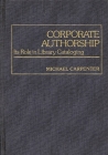 Corporate Authorship: Its Role in Library Cataloging (Contributions in Librarianship and Information Science) By Michael Carpenter Cover Image