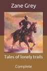 Tales of lonely trails: Complete By Zane Grey Cover Image