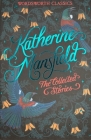 The Collected Short Stories of Katherine Mansfield (Wordsworth Classics) By Katherine Mansfield, Stephen Arkin (Introduction by), Stephen Arkin (Notes by) Cover Image