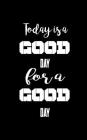 Today is a good day for a good day By Mind Notebook Cover Image