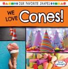 We Love Cones! (Our Favorite Shapes) Cover Image