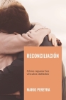 Reconciliación: Cómo reparar los vínculos dañados Cover Image