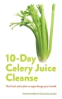 Celery Juice: The facts, the recipes and everything you need to enjoy the benefits of adding celery juice to your life. Cover Image