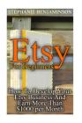 Etsy For Beginners: How To Develop Your Etsy Business And Earn More Than $1000 per Month: (Etsy Business, Etsy Store) Cover Image