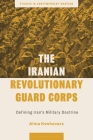 The Iranian Revolutionary Guard Corps: Defining Iran's Military Doctrine By Alma Keshavarz, Andrew Mumford (Editor) Cover Image