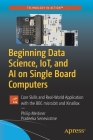 Beginning Data Science, Iot, and AI on Single Board Computers: Core Skills and Real-World Application with the BBC Micro: Bit and Xinabox Cover Image