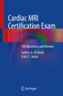 Cardiac MRI Certification Exam: 150 Questions and Review By Sadeer G. Al-Kindi, Scott E. Janus Cover Image