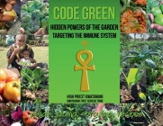 Code Green: Hidden Powers of the Garden Targeting the Immune System By High Priest Kwatamani, Kwatamani First Genesis Tribe (Contribution by) Cover Image
