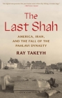 The Last Shah: America, Iran, and the Fall of the Pahlavi Dynasty (Council on Foreign Relations Books) Cover Image
