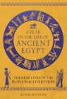 A Year in the Life of Ancient Egypt: The Real Lives of the People Who Lived There By Donald P. Ryan Cover Image