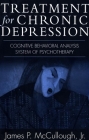 Treatment for Chronic Depression: Cognitive Behavioral Analysis System of Psychotherapy (CBASP) By James P. McCullough, Jr. PhD Cover Image