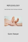 Reflexology 1: Great Information, Basic Techniques and Benefits By Quinn Sawyer Cover Image