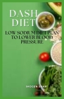 Dash Diet: Low Sodium Diet Plan to Lower Blood Pressure Cover Image