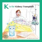 K is for Kidney Transplant By Simon Howell, Sue Roche (Illustrator), Anita Howell Cover Image