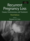 Recurrent Pregnancy Loss: Causes, Controversies and Treatment (Maternal-Fetal Medicine) By Howard Carp (Editor) Cover Image