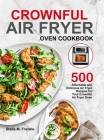 Crownful Air Fryer Oven Cookbook: 500 Affordable and Delicious Air Fryer Recipes for Your Crownful Air Fryer Oven By Stella M. Frankle Cover Image