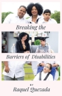Breaking the Barriers of Disabilities By Raquel Quezada Cover Image