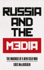 Russia and the Media: The Makings of a New Cold War Cover Image