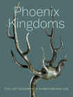 Phoenix Kingdoms: Last Splendor of China's Bronze Age By Fan Jeremy Zhang (Editor), Jay Xu (Editor), I-fen Huang (Contributions by), Lai Guolong (Contributions by), Colin Mackenzie (Contributions by), John S. Major (Contributions by), Haicheng Wang (Contributions by) Cover Image