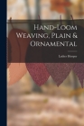 Hand-loom Weaving, Plain & Ornamental By Luther Hooper Cover Image