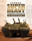 German Superheavy Panzer Projects of World War II: Wehrmacht Concepts and Designs By Michael Fröhlich Cover Image