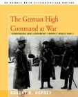 The German High Command at War: Hindenburg and Ludendorff Conduct World War I By Robert B. Asprey Cover Image