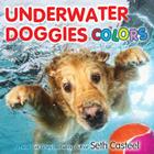 Underwater Doggies Colors By Seth Casteel Cover Image