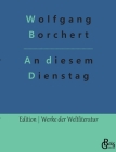An diesem Dienstag By Redaktion Gröls-Verlag (Editor), Wolfgang Borchert Cover Image