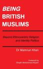 Being British Muslims: Beyond Ethnocentric Religion and Identity Politics By Mamnun Khan, Shaykh Mohammed Nizami (Foreword by) Cover Image