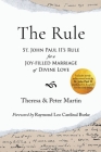 The Rule: St. John Paul II's Rule for a Joy-filled Marriage of Divine Love By Theresa Martin, Peter Martin Cover Image