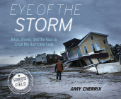 Eye of the Storm: NASA, Drones, and the Race to Crack the Hurricane Code (Scientists in the Field) By Amy Cherrix Cover Image