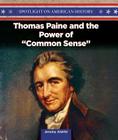 Thomas Paine and the Power of Common Sense (Spotlight on American History) Cover Image