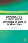 Democracy, State Capacity and the Governance of Covid-19 in Asia-Oceania (Routledge Studies on Comparative Asian Politics) By Aurel Croissant (Editor), Olli Hellmann (Editor) Cover Image