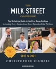 The Milk Street Cookbook: The Definitive Guide to the New Home Cooking, Featuring Every Recipe from Every Episode of the TV Show, 2017-2021 Cover Image
