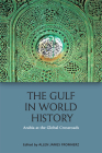The Gulf in World History: Arabia at the Global Crossroads Cover Image