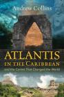 Atlantis in the Caribbean: And the Comet That Changed the World By Andrew Collins Cover Image