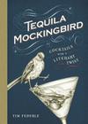 Tequila Mockingbird: Cocktails with a Literary Twist By Tim Federle Cover Image