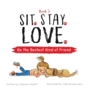 Sit. Stay. Love. Be the Bestest Kind of Friend By Chalaine Kilduff, Sally Brodermann (Illustrator) Cover Image