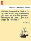 Historia de America. Noticia de Un Manuscrito Muy Interesante. (Su Titulo Es: Historia General del Reyno de Chile ... Por El P. Diego de Rosales.). By Diego Rosales Cover Image