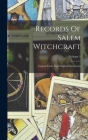 Records Of Salem Witchcraft: Copied From The Original Documents; Volume 1 By Anonymous Cover Image