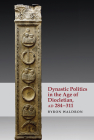 Dynastic Politics in the Age of Diocletian, Ad 284-311 By Byron Waldron Cover Image