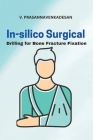 In-Silico Surgical Drilling for Bone Fracture Fixation By V. Prasannavenkadesan Cover Image
