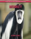 Monkey: Fun Facts and Amazing Photos By Jeanne Sorey Cover Image