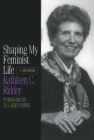 Shaping My Feminist Life: A Memoir (Midwest Reflections) By Kathleen C. Ridder Cover Image