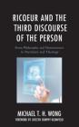 Ricoeur and the Third Discourse of the Person: From Philosophy and Neuroscience to Psychiatry and Theology (Studies in the Thought of Paul Ricoeur) Cover Image