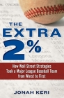 The Extra 2%: How Wall Street Strategies Took a Major League Baseball Team from Worst to First By Jonah Keri Cover Image