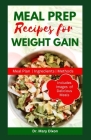 Meal Prep Recipes for Weight Gain: Delicious Recipes to Improve Your Body and Help You Gain Weight By Mary Dixon Cover Image