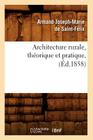 Architecture Rurale, Théorique Et Pratique, (Éd.1858) (Arts) Cover Image