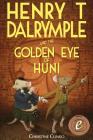 Henry T Dalrymple and the Golden Eye of Huni Cover Image