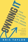 Owning It: Take Control of Your Life, Work, and Career By Kris Taylor Cover Image
